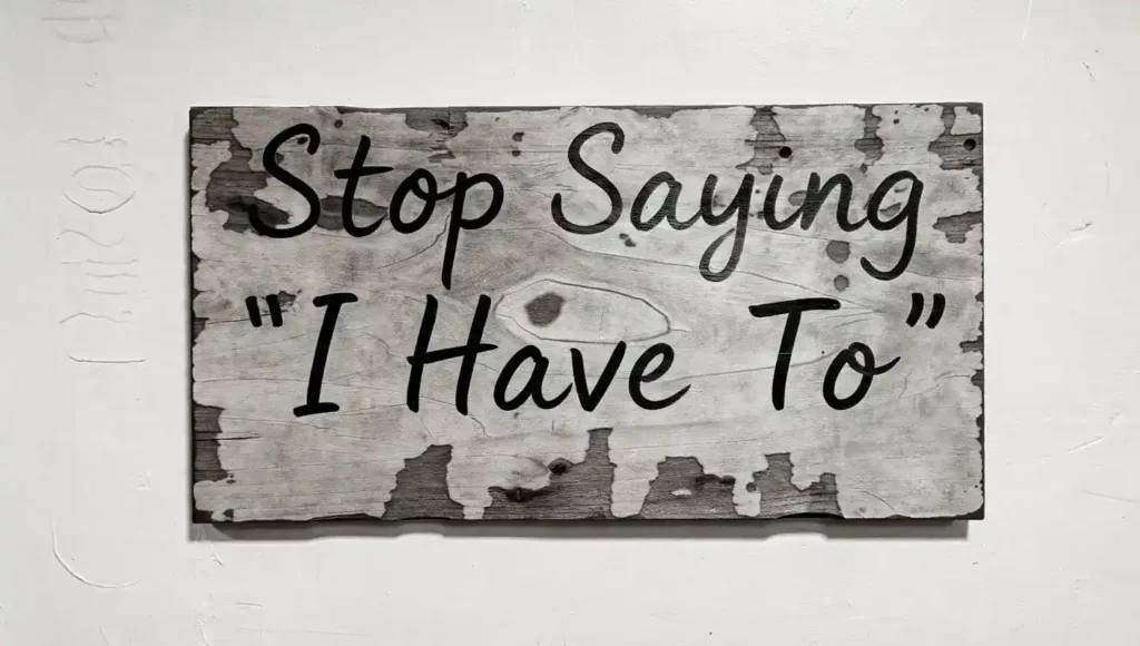 Stop saying I have to